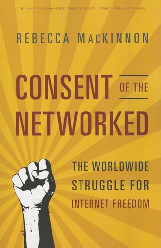 Consent of the Networked: The Worldwide Struggle For Internet Freedom von Basic Books